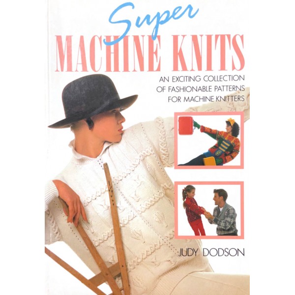 Super Machine Knits Patterns and Techniques Guide - Softcover